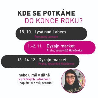 Kde se potkáme do konce roku? Letos už jen na třech akcích, takže jestli si chcete šperky osahat, vyzkoušet nebo prostě...